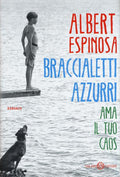 Braccialetti azzurri. Ama il tuo caos - ALBERT ESPINOSA